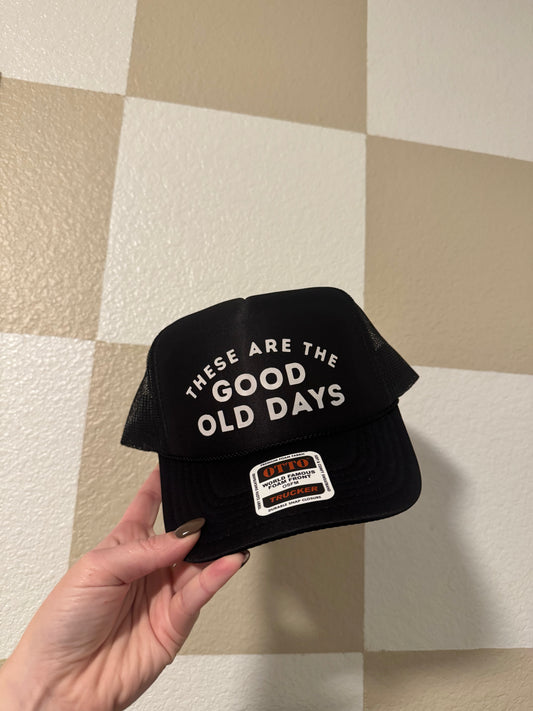 These are the Good Old Days Trucker Hat
