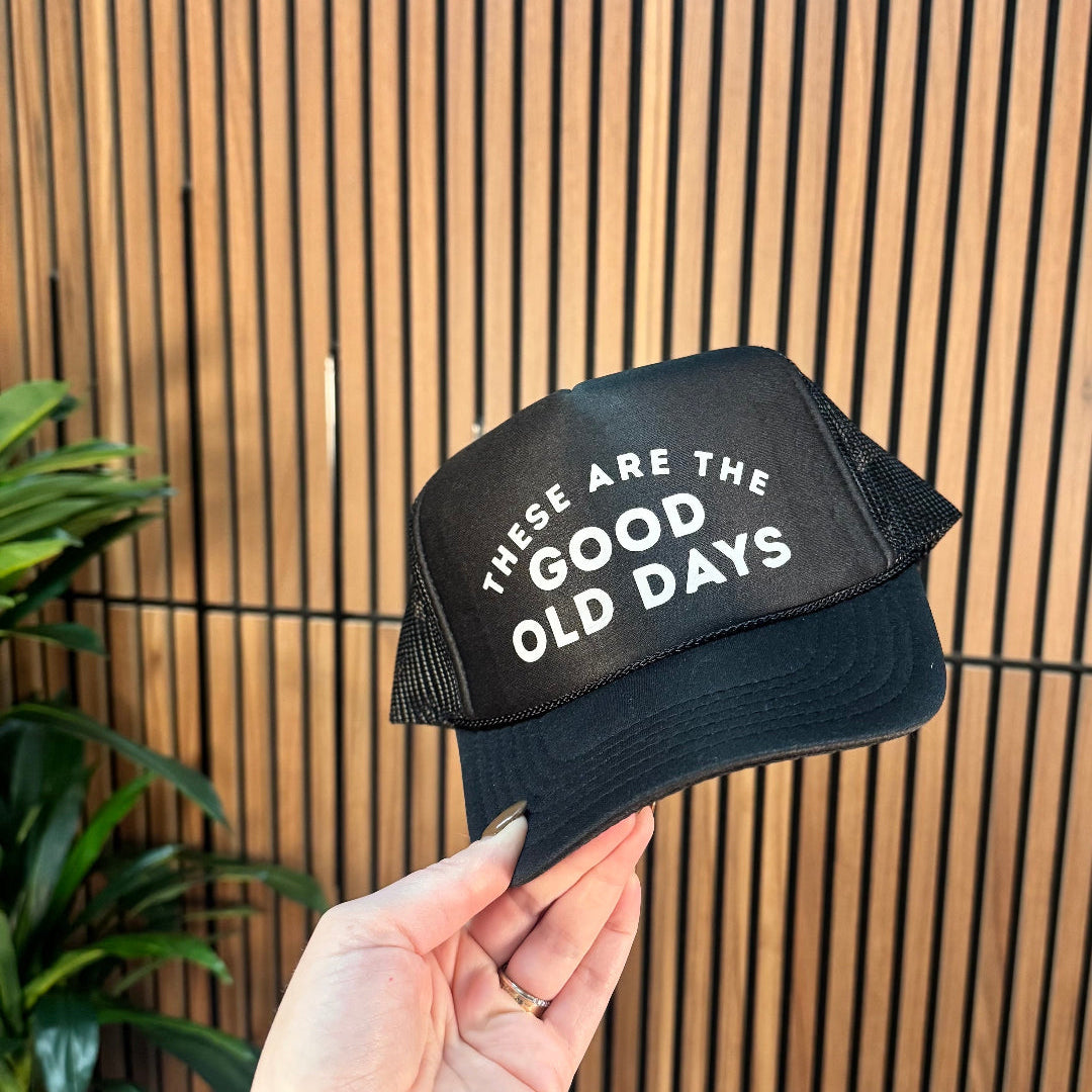 These are the Good Old Days Trucker Hat